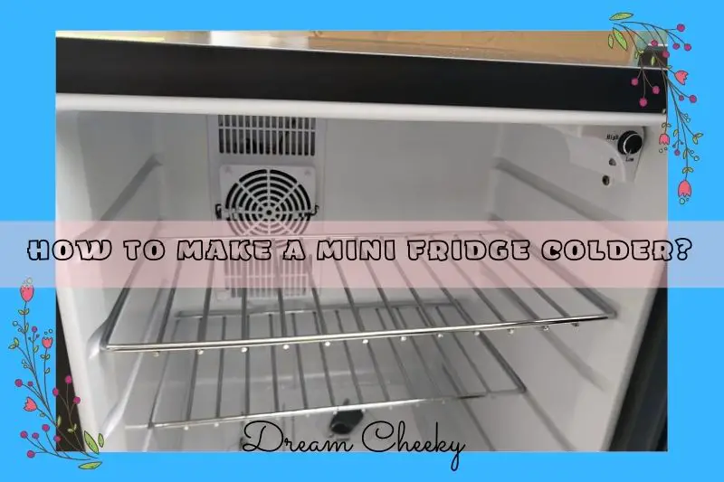 how to make a mini fridge colder