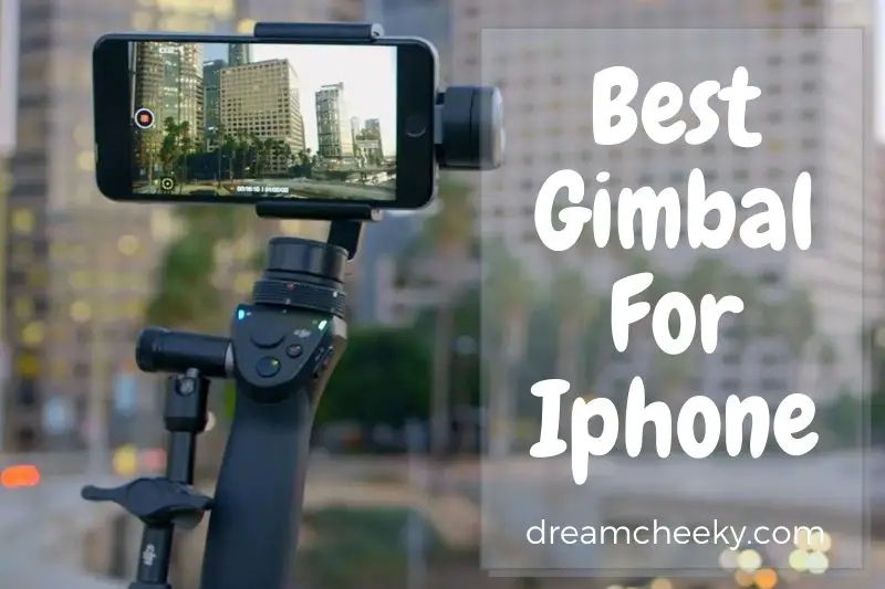 Best Gimbal For Iphone: Top Brands Review 2022