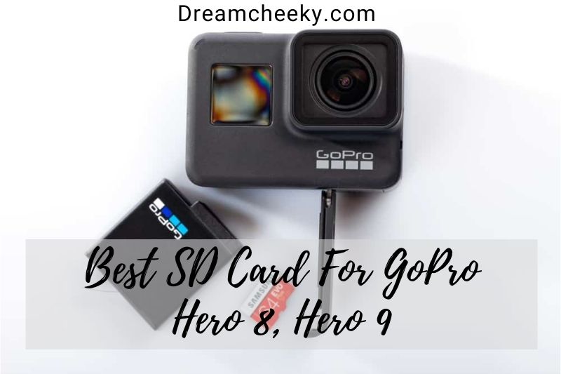Best SD Card For GoPro Hero 8, Hero 9 2022