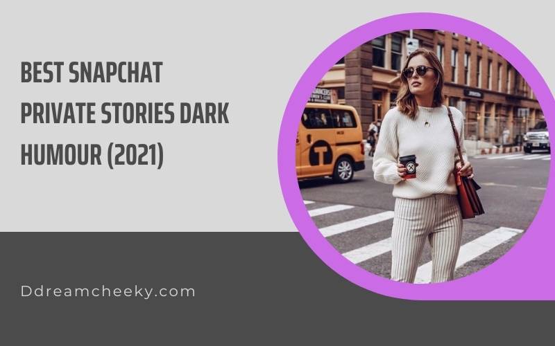 Best Snapchat Private Stories Dark Humour (2021)