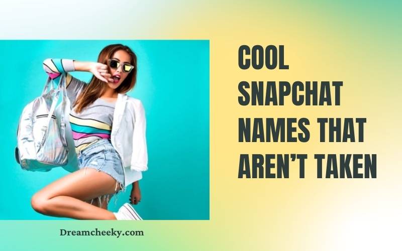 Cool Snapchat Names That Aren’t Taken