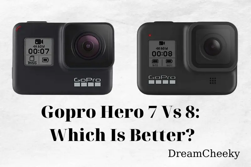 Gopro Hero 7 Vs 8 Which Is Better In 2022