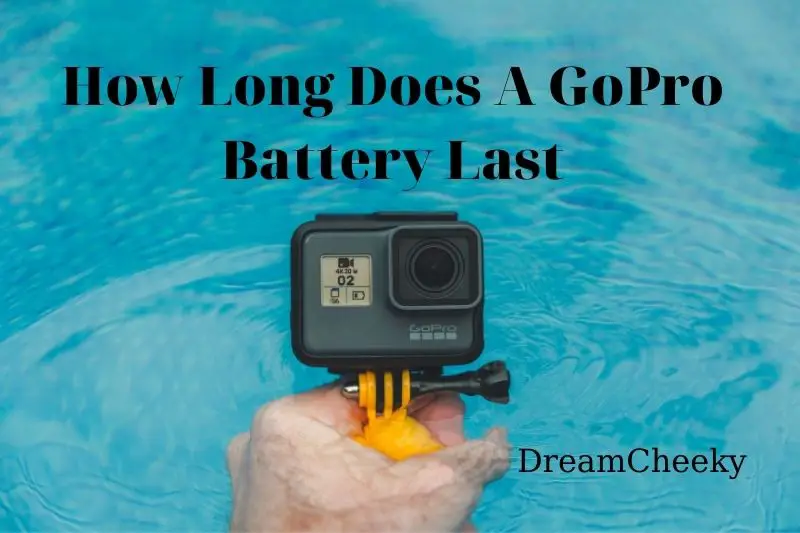 How Long Does A Gopro Battery Last Best Things To Know 2022