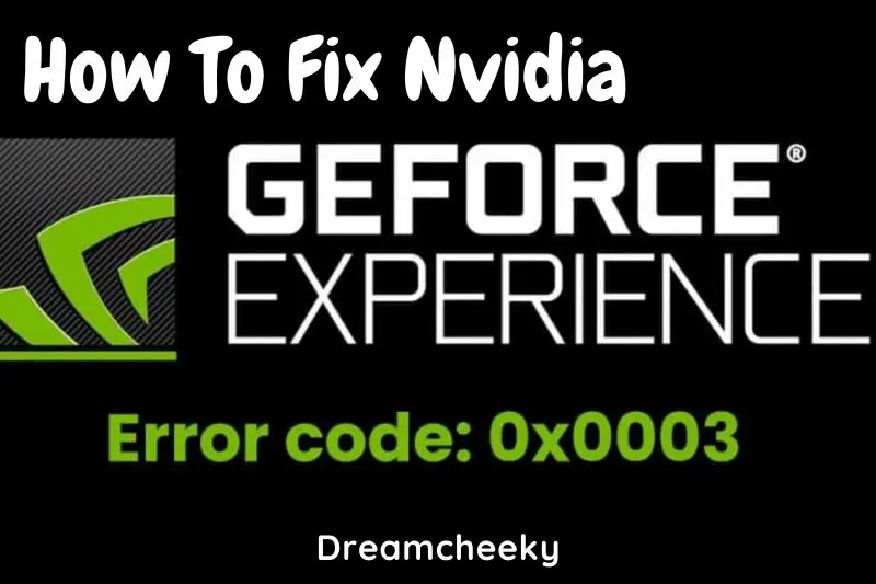 How To Fix Nvidia GeForce Experience Error Code 0x0003