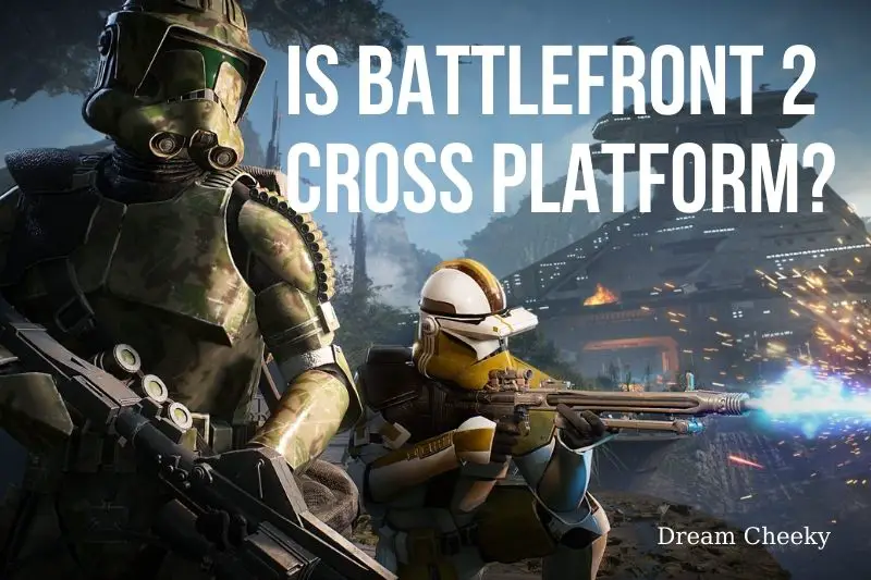 Is Battlefront 2 Cross Platform Top Full Guide 2022