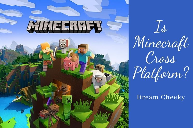 Is Minecraft Cross Platform Top Full Guide 2022