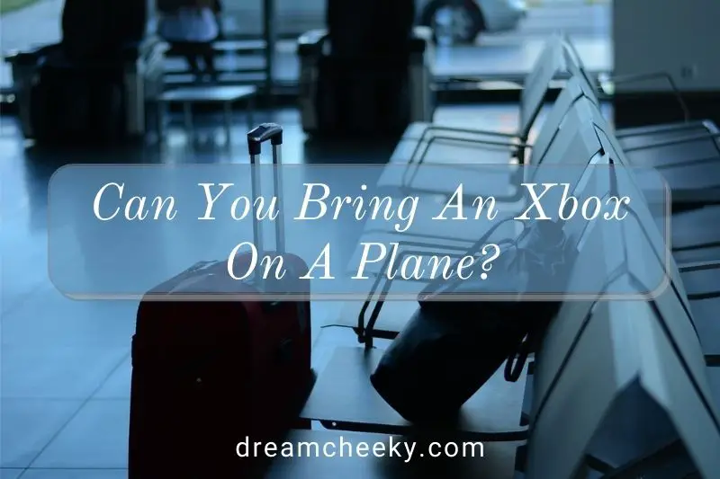 Can You Bring An Xbox On A Plane 2022?