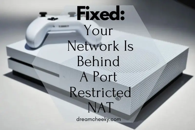 Fixed: Your Network Is Behind A Port Restricted NAT Xbox One