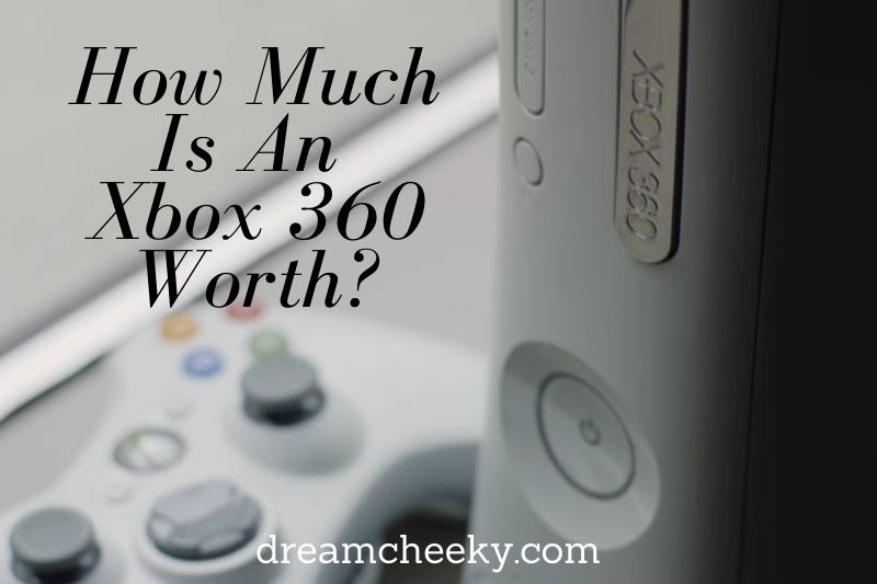 How Much Is An Xbox 360 Worth 2022?