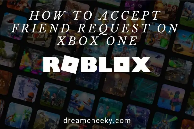 How To Accept Friend Request On Xbox One 2022