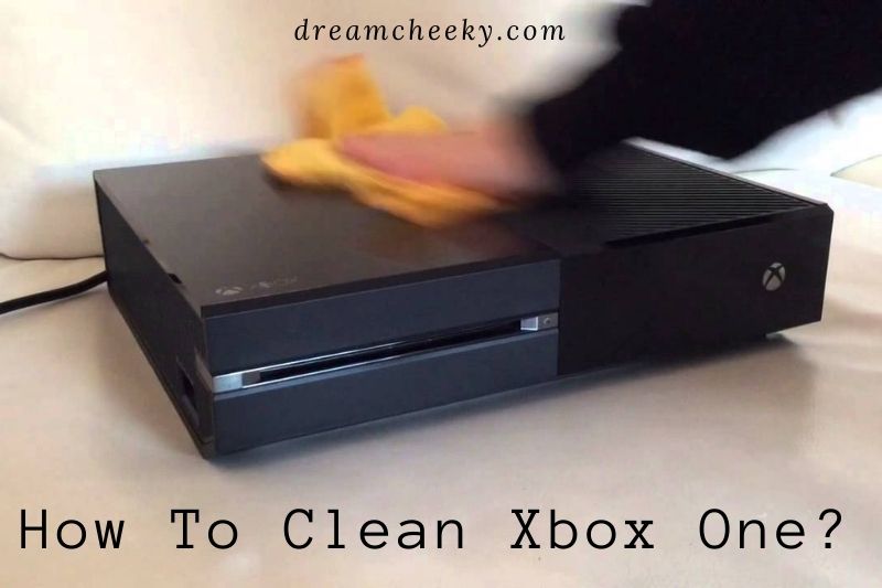 How To Clean Xbox One 2022