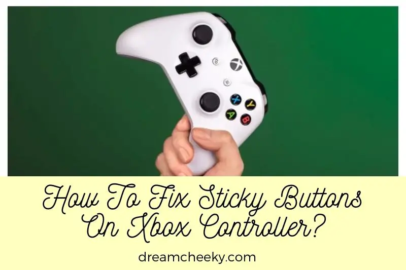 How To Fix Sticky Buttons On Xbox Controller 2022