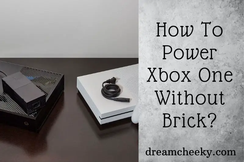 How To Power Xbox One Without Brick 2022