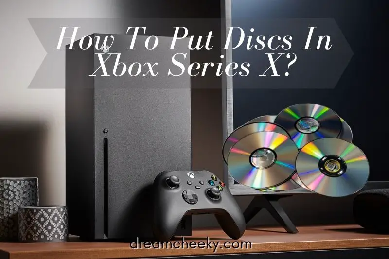 How To Put Discs In Xbox Series X? Top Full Guide 2022