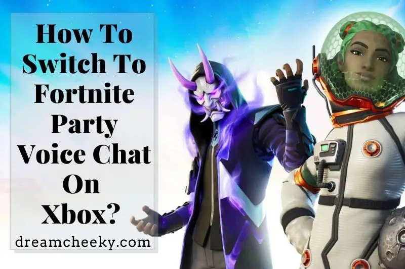 How To Switch To Fortnite Party Voice Chat On Xbox 2022?