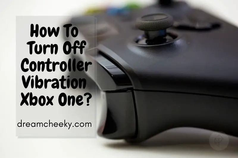 How To Turn Off Controller Vibration Xbox One 2022?