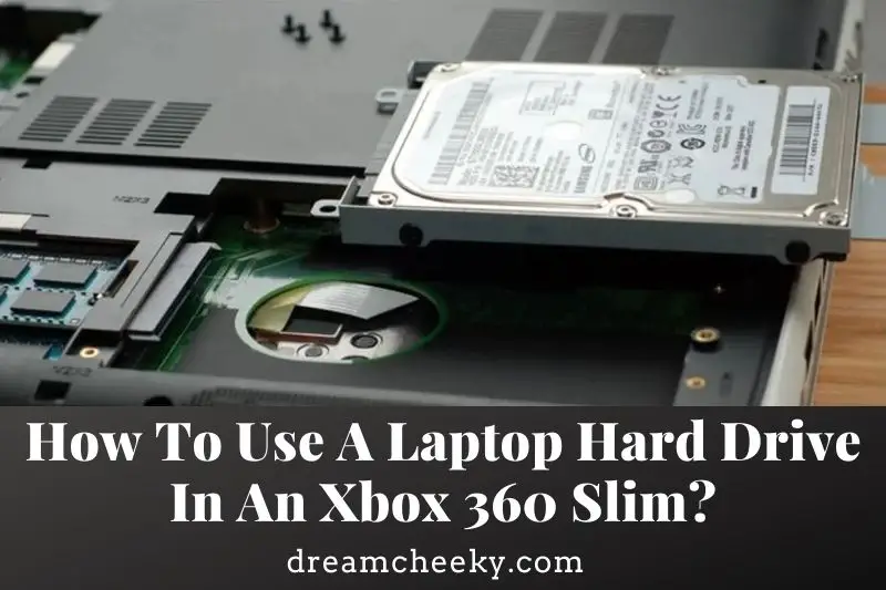 How To Use A Laptop Hard Drive In An Xbox 360 Slim?