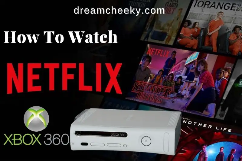 How To Watch Netflix On Xbox 360 Without Live