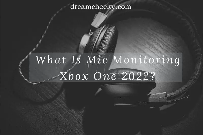 What Is Mic Monitoring Xbox One 2022