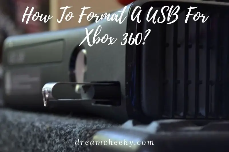 How To Format A USB For Xbox 360? Top Full Guide 2022