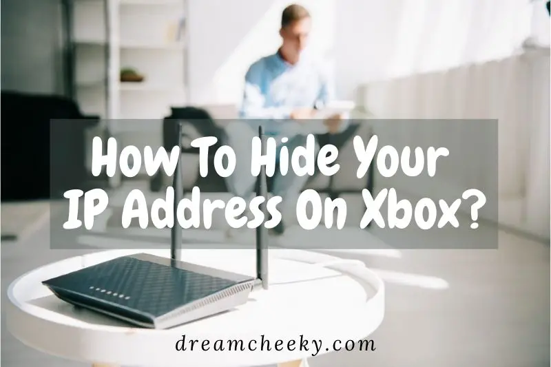 How To Hide Your IP Address On Xbox 2022?