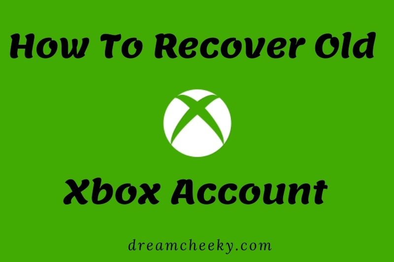 How To Recover Old Xbox Account? Top Full Guide 2022