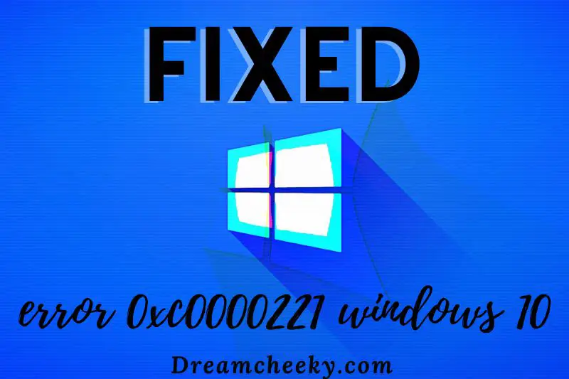 Fixed error 0xc0000221 windows 10
