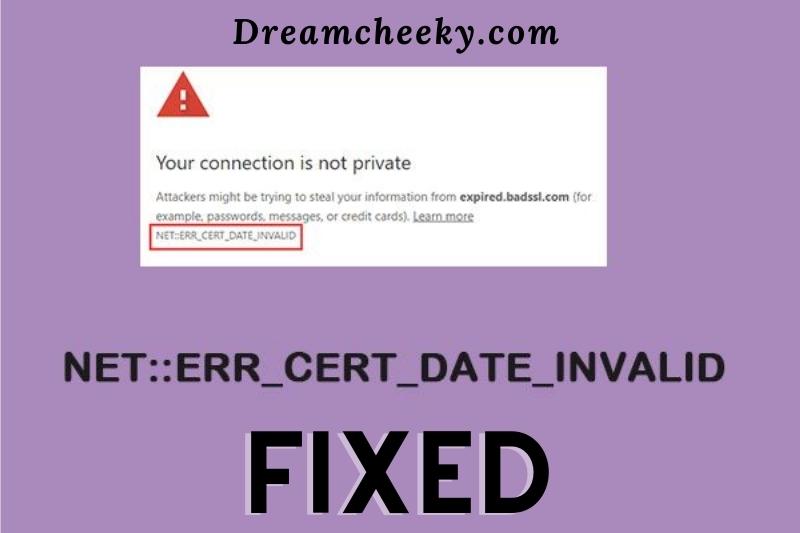 How To Fix Neterr_cert_date_invalid Error: Top Full Guide 2022