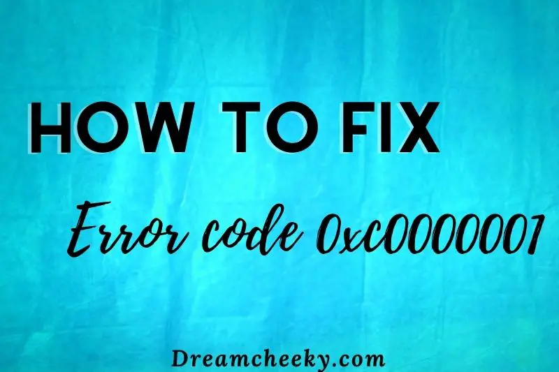 how to fix Error code 0xc0000001 2022 :[100% FIXED]