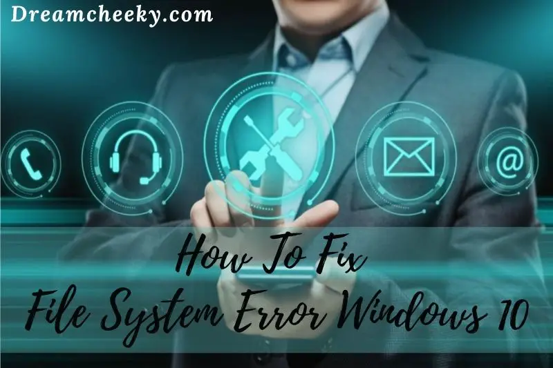How To Fix File System Error Windows 10: [100% SOLVED]