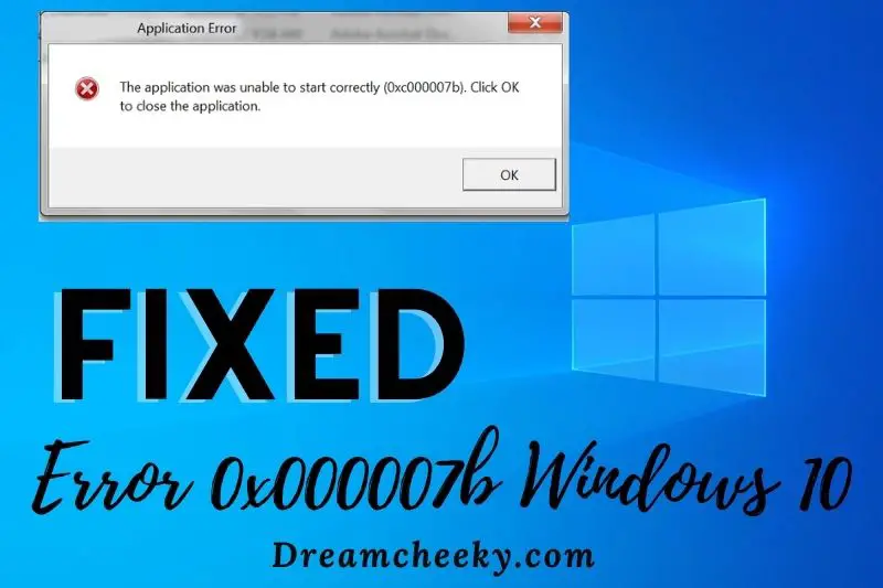 How to fix Error 0x000007b Windows 10 2022: [100% WORKING]